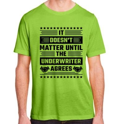 It Doesn't Matter Until The Underwriter Agrees Loan Officer Gift Adult ChromaSoft Performance T-Shirt