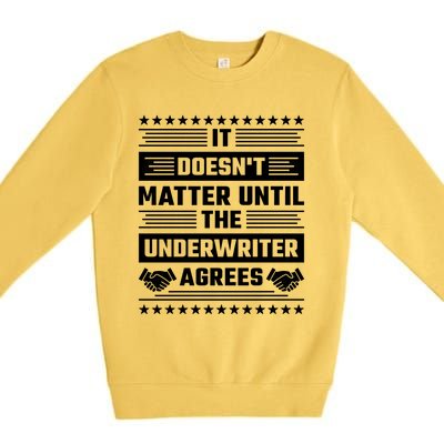 It Doesn't Matter Until The Underwriter Agrees Loan Officer Gift Premium Crewneck Sweatshirt