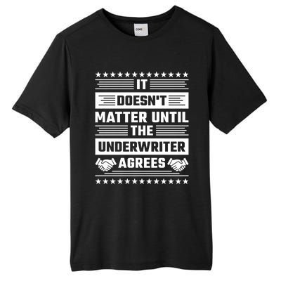 It Doesn't Matter Until The Underwriter Agrees Loan Officer Gift Tall Fusion ChromaSoft Performance T-Shirt