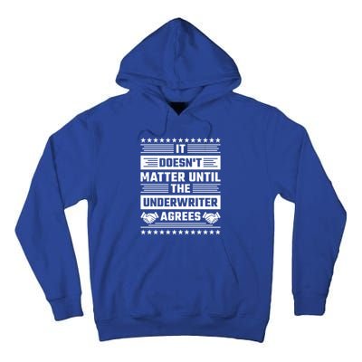 It Doesn't Matter Until The Underwriter Agrees Loan Officer Gift Tall Hoodie