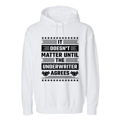 It Doesn't Matter Until The Underwriter Agrees Loan Officer Gift Garment-Dyed Fleece Hoodie