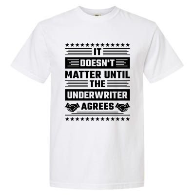 It Doesn't Matter Until The Underwriter Agrees Loan Officer Gift Garment-Dyed Heavyweight T-Shirt