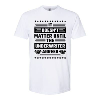 It Doesn't Matter Until The Underwriter Agrees Loan Officer Gift Softstyle CVC T-Shirt