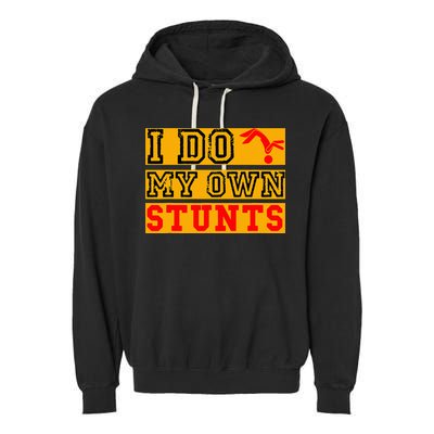 I Do My Own Stunts Funny Broken Bone Injury Get Well Garment-Dyed Fleece Hoodie