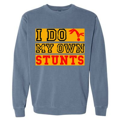 I Do My Own Stunts Funny Broken Bone Injury Get Well Garment-Dyed Sweatshirt