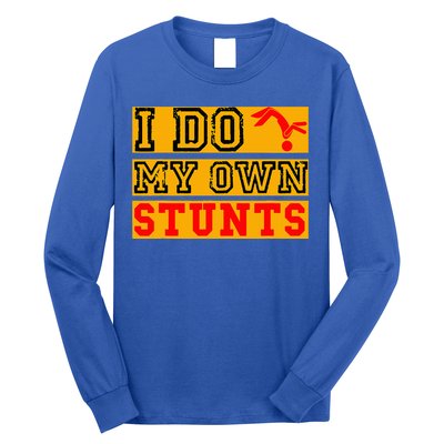 I Do My Own Stunts Funny Broken Bone Injury Get Well Long Sleeve Shirt