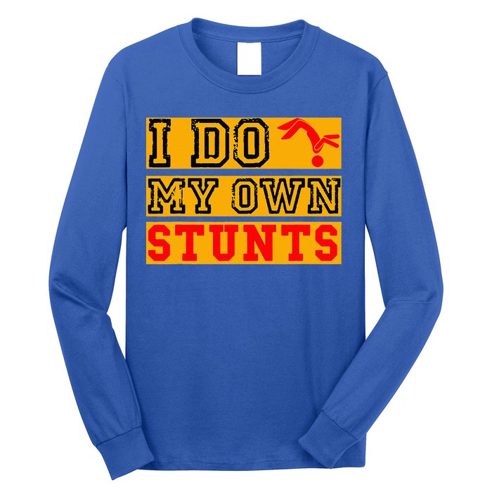 I Do My Own Stunts Funny Broken Bone Injury Get Well Long Sleeve Shirt