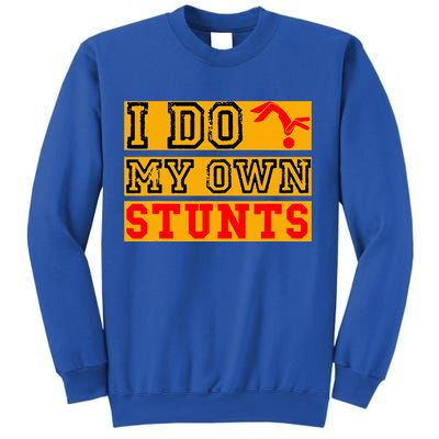 I Do My Own Stunts Funny Broken Bone Injury Get Well Sweatshirt