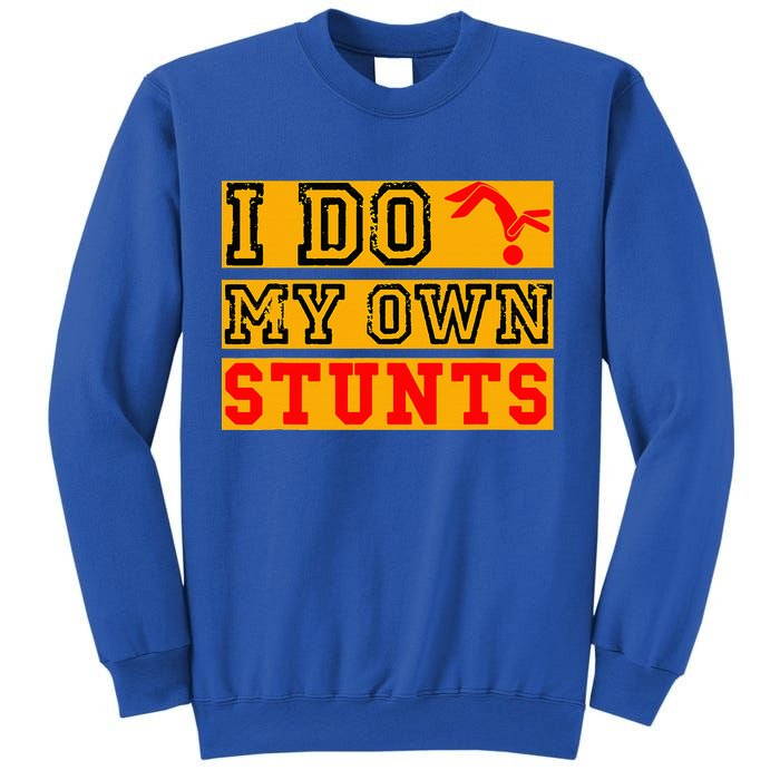 I Do My Own Stunts Funny Broken Bone Injury Get Well Sweatshirt