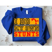 I Do My Own Stunts Funny Broken Bone Injury Get Well Sweatshirt