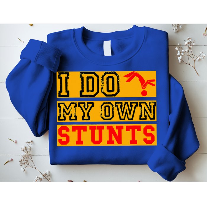 I Do My Own Stunts Funny Broken Bone Injury Get Well Sweatshirt