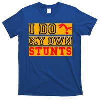 I Do My Own Stunts Funny Broken Bone Injury Get Well T-Shirt