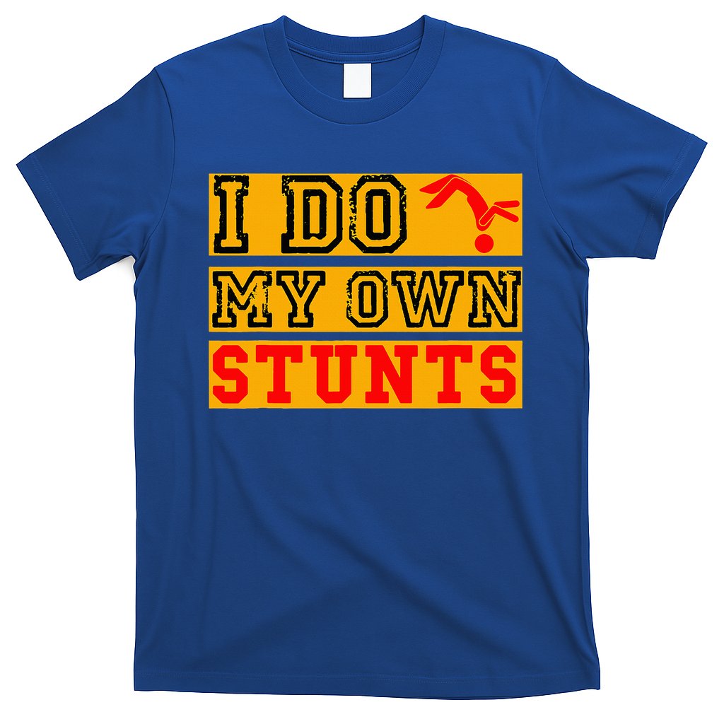 I Do My Own Stunts Funny Broken Bone Injury Get Well T-Shirt