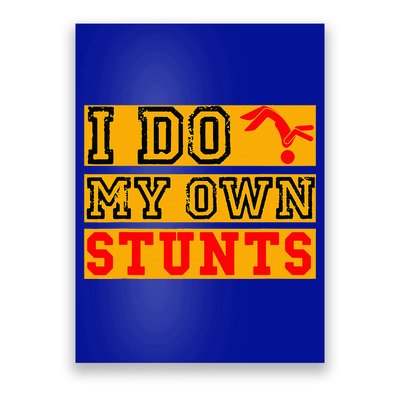 I Do My Own Stunts Funny Broken Bone Injury Get Well Poster