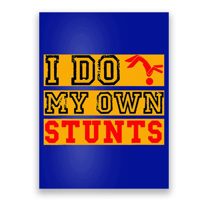 I Do My Own Stunts Funny Broken Bone Injury Get Well Poster
