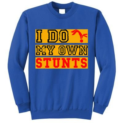 I Do My Own Stunts Funny Broken Bone Injury Get Well Tall Sweatshirt