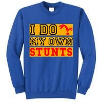 I Do My Own Stunts Funny Broken Bone Injury Get Well Tall Sweatshirt