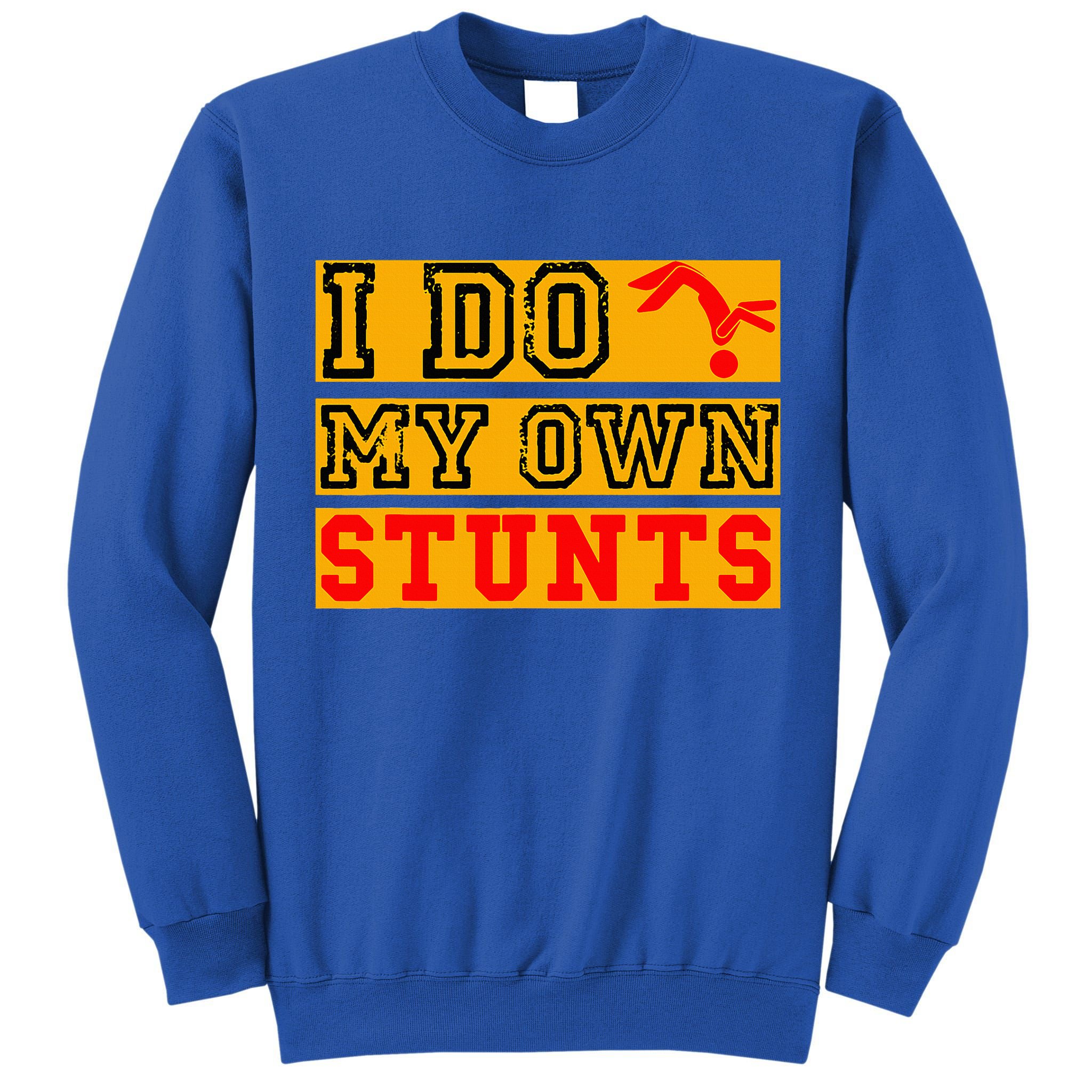 I Do My Own Stunts Funny Broken Bone Injury Get Well Tall Sweatshirt