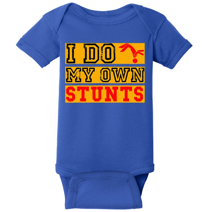 I Do My Own Stunts Funny Broken Bone Injury Get Well Baby Bodysuit