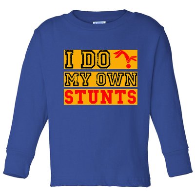 I Do My Own Stunts Funny Broken Bone Injury Get Well Toddler Long Sleeve Shirt