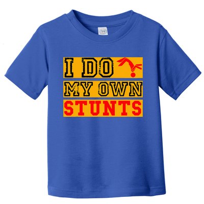I Do My Own Stunts Funny Broken Bone Injury Get Well Toddler T-Shirt
