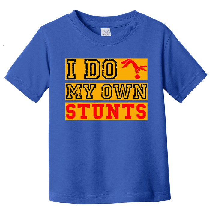 I Do My Own Stunts Funny Broken Bone Injury Get Well Toddler T-Shirt