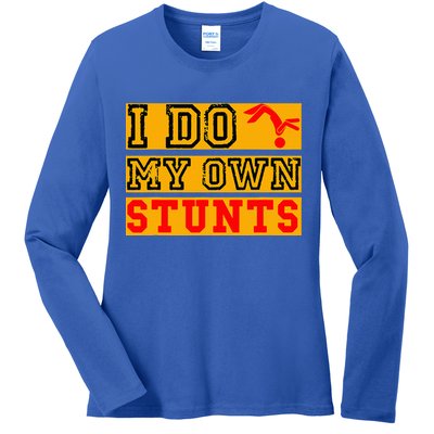 I Do My Own Stunts Funny Broken Bone Injury Get Well Ladies Long Sleeve Shirt