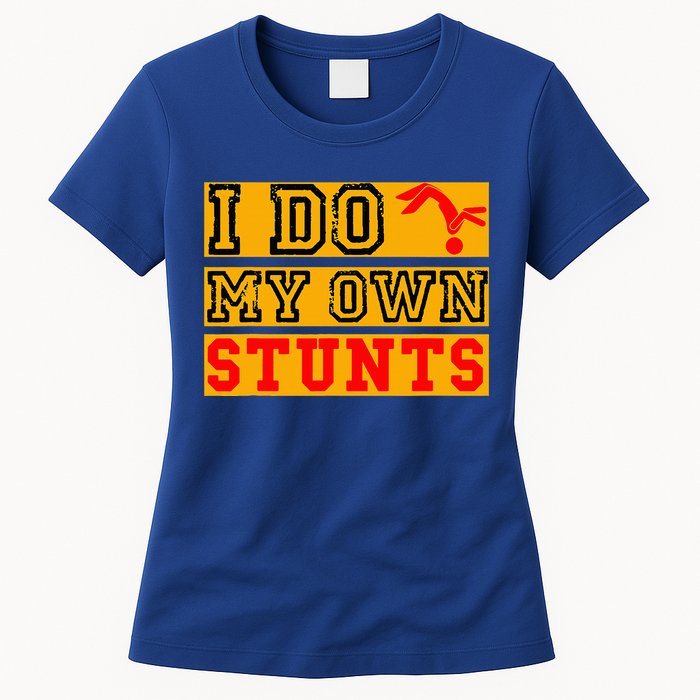 I Do My Own Stunts Funny Broken Bone Injury Get Well Womens T-Shirt