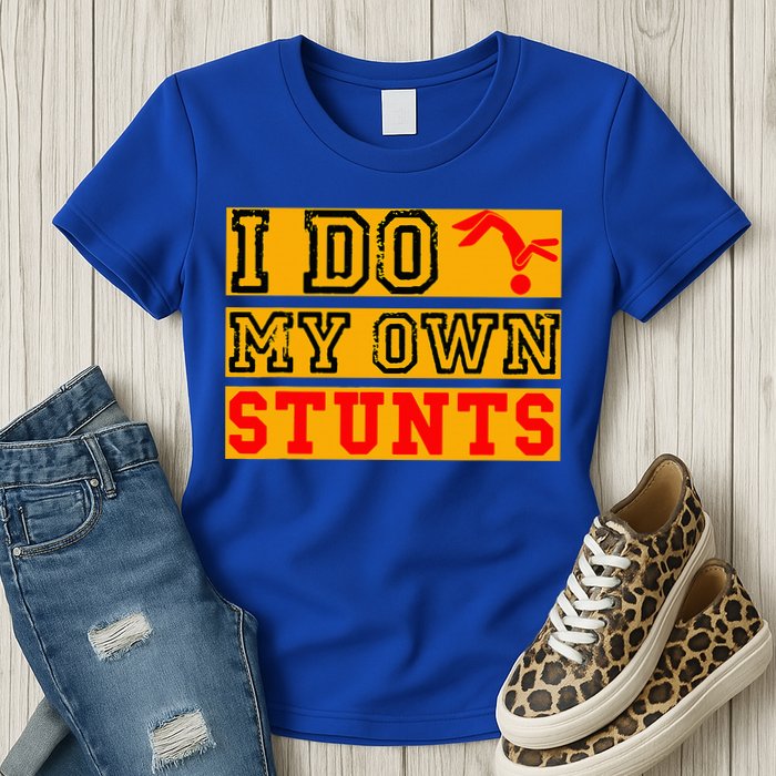 I Do My Own Stunts Funny Broken Bone Injury Get Well Womens T-Shirt