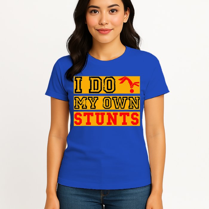 I Do My Own Stunts Funny Broken Bone Injury Get Well Womens T-Shirt