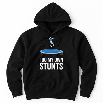 I do my own stunts funny trampoline gymnastic trampolinist gift Hoodie
