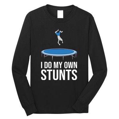 I do my own stunts funny trampoline gymnastic trampolinist gift Long Sleeve Shirt