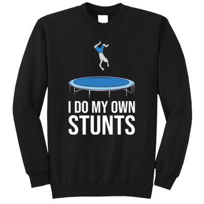 I do my own stunts funny trampoline gymnastic trampolinist gift Sweatshirt