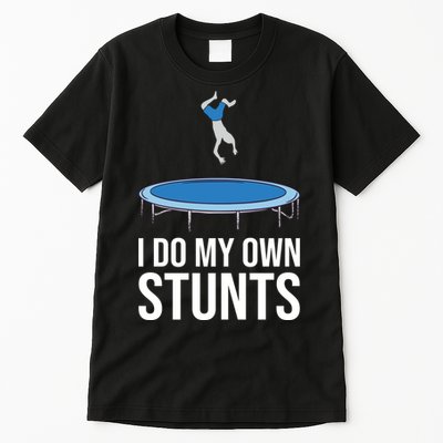 I do my own stunts funny trampoline gymnastic trampolinist gift Tall T-Shirt