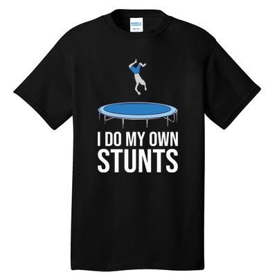 I do my own stunts funny trampoline gymnastic trampolinist gift Tall T-Shirt