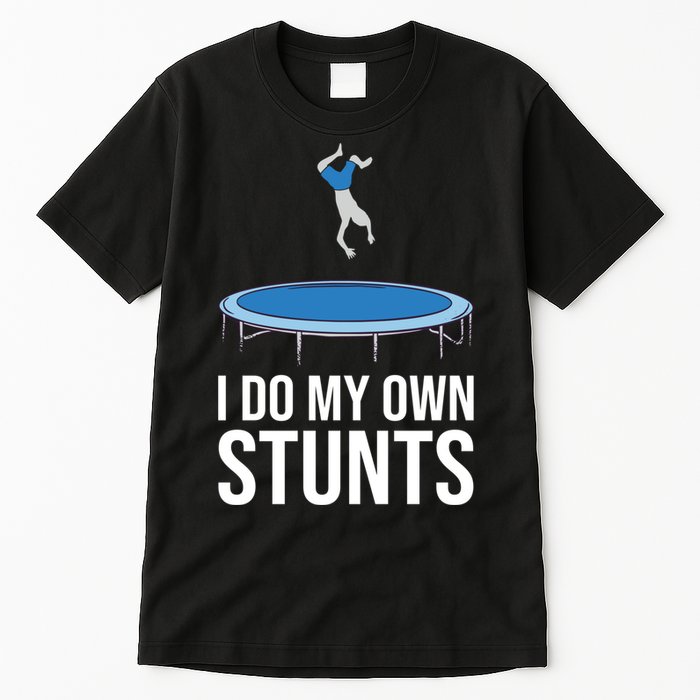 I do my own stunts funny trampoline gymnastic trampolinist gift Tall T-Shirt