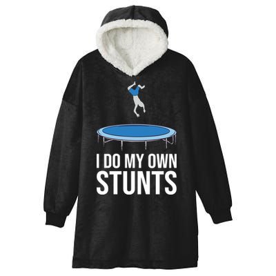 I do my own stunts funny trampoline gymnastic trampolinist gift Hooded Wearable Blanket