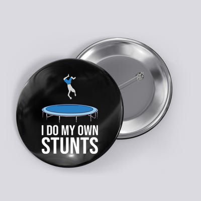 I do my own stunts funny trampoline gymnastic trampolinist gift Button