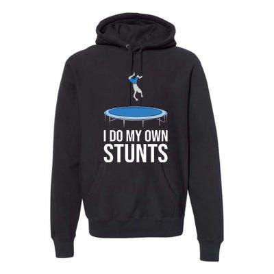 I do my own stunts funny trampoline gymnastic trampolinist gift Premium Hoodie