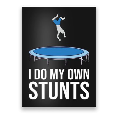I do my own stunts funny trampoline gymnastic trampolinist gift Poster