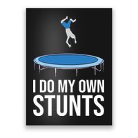 I do my own stunts funny trampoline gymnastic trampolinist gift Poster