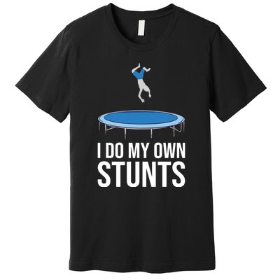 I do my own stunts funny trampoline gymnastic trampolinist gift Premium T-Shirt