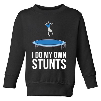 I do my own stunts funny trampoline gymnastic trampolinist gift Toddler Sweatshirt