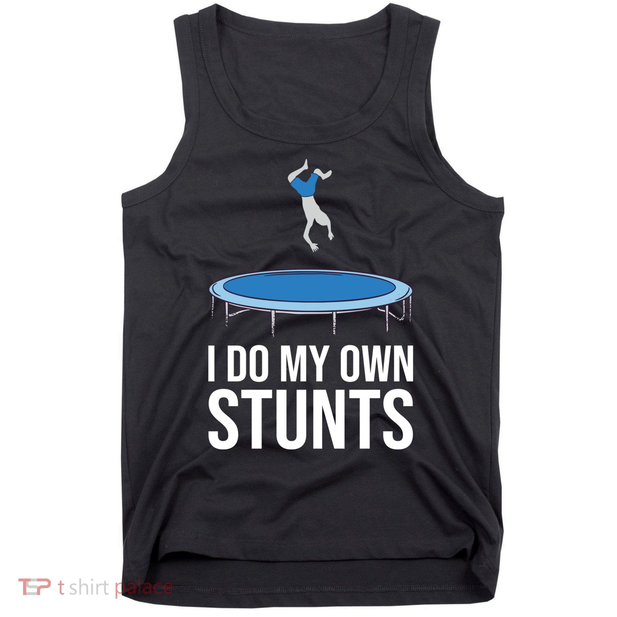 I do my own stunts funny trampoline gymnastic trampolinist gift Tank Top
