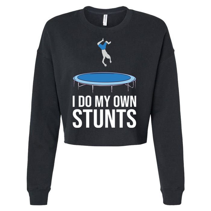 I do my own stunts funny trampoline gymnastic trampolinist gift Cropped Pullover Crew