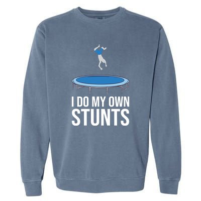 I do my own stunts funny trampoline gymnastic trampolinist gift Garment-Dyed Sweatshirt