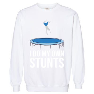 I do my own stunts funny trampoline gymnastic trampolinist gift Garment-Dyed Sweatshirt