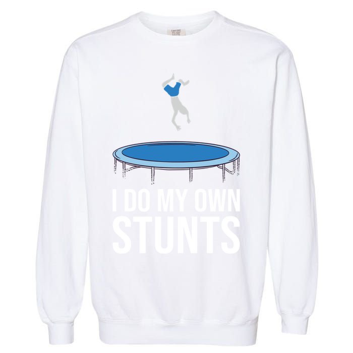 I do my own stunts funny trampoline gymnastic trampolinist gift Garment-Dyed Sweatshirt