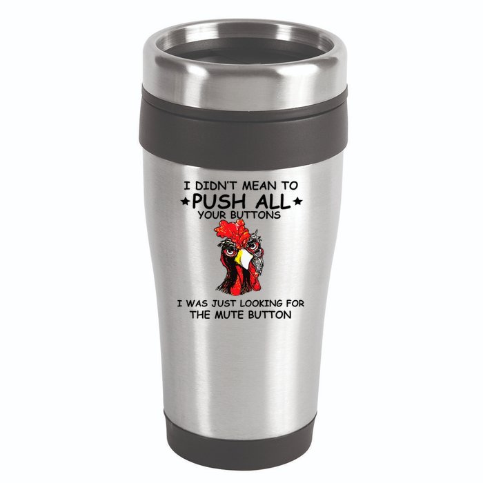 I Didn't Mean To Push All Your Buttons | Chicken Lovers 16oz Travel Tumbler