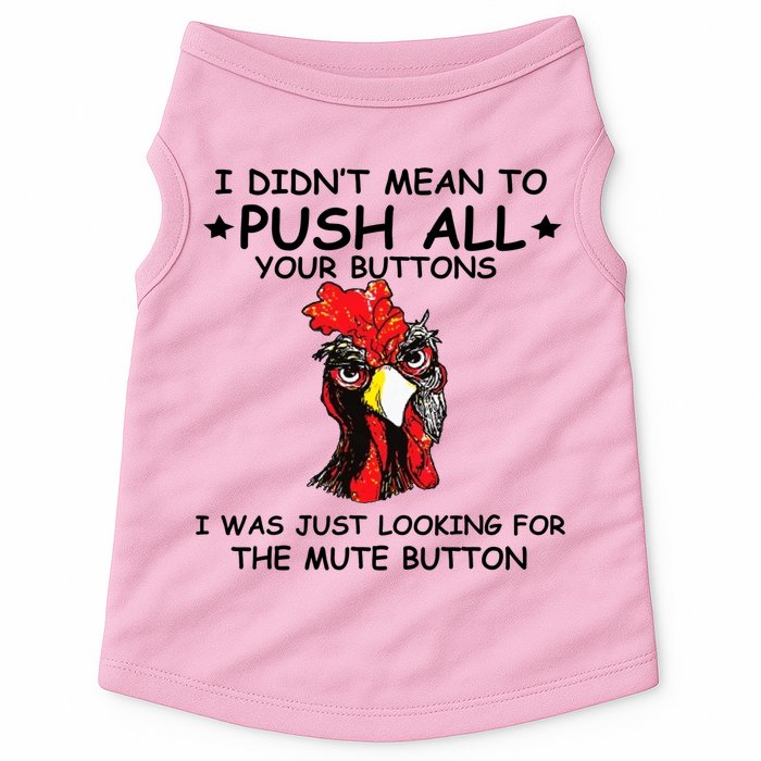 I Didn't Mean To Push All Your Buttons | Chicken Lovers Doggie Tank